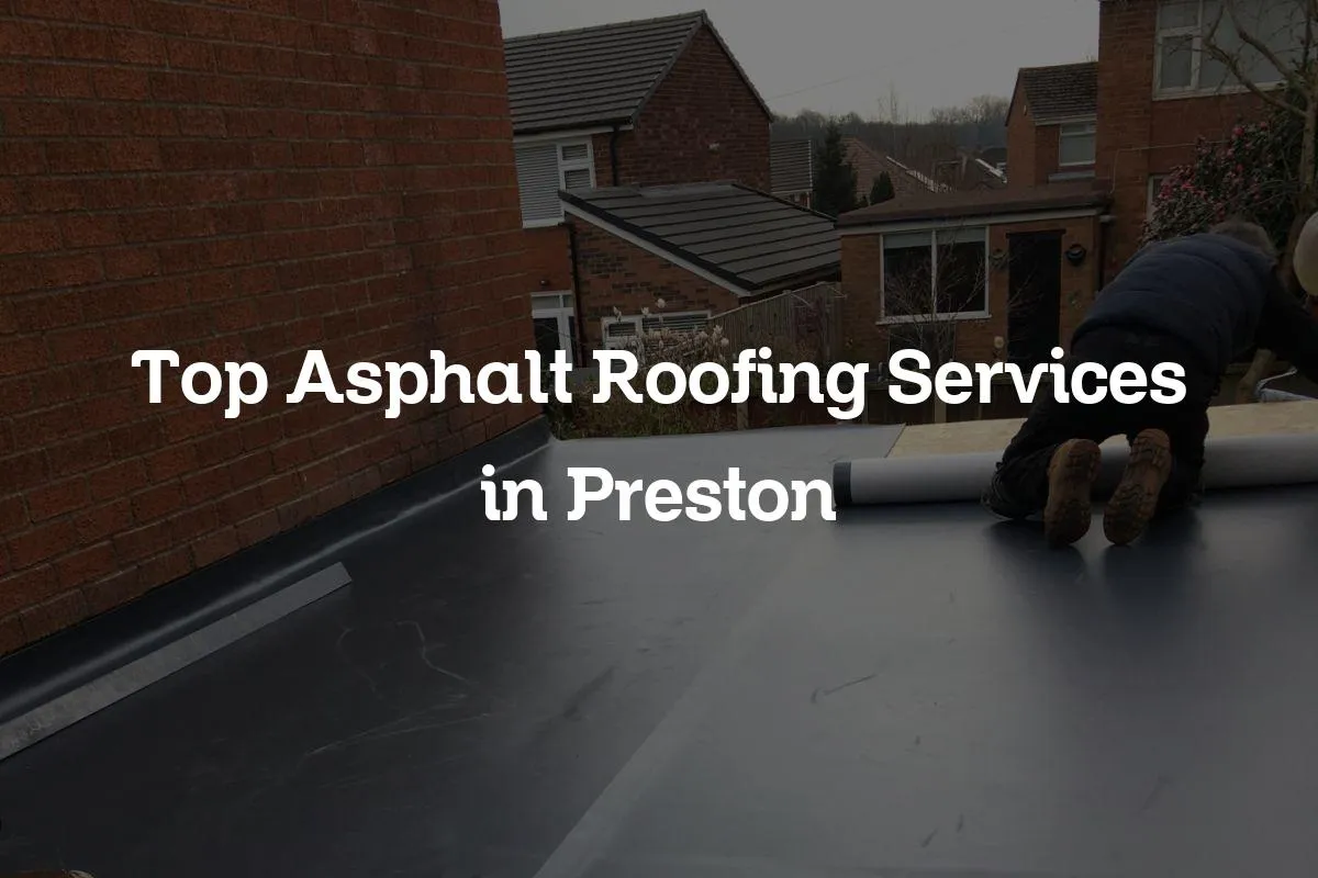 Top Asphalt Roofing Services in Preston