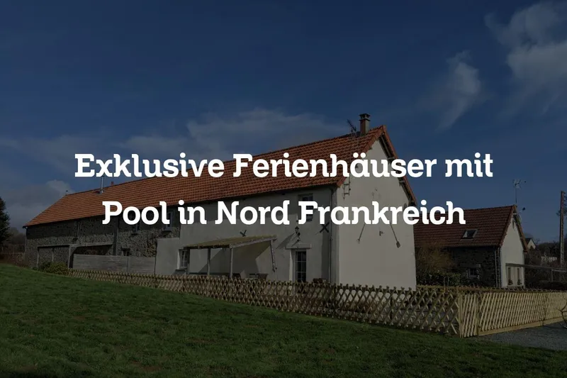 Exklusive Ferienhäuser mit Pool in Nord Frankreich