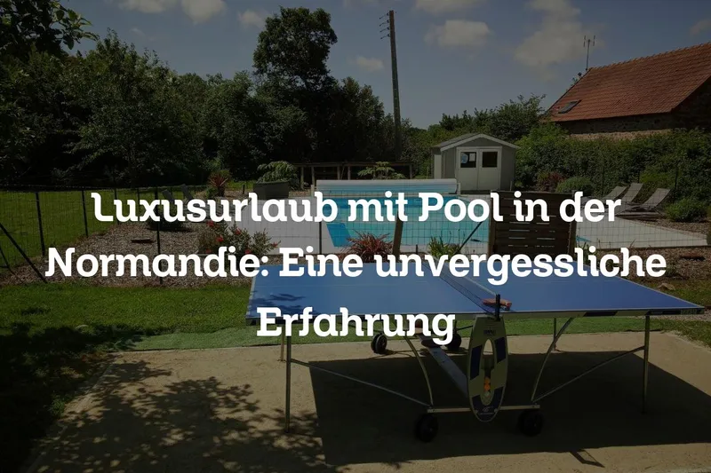 Luxusurlaub mit Pool in der Normandie