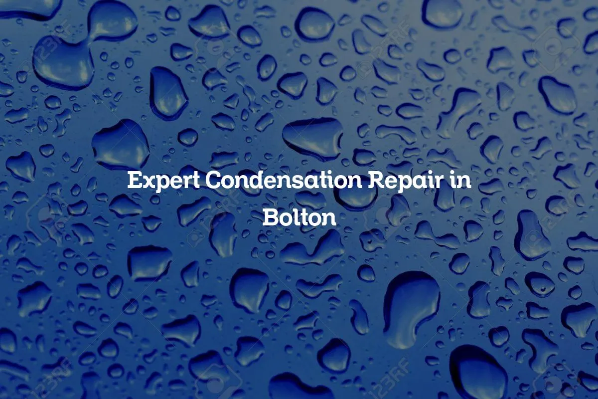Expert Condensation Repair in Bolton
