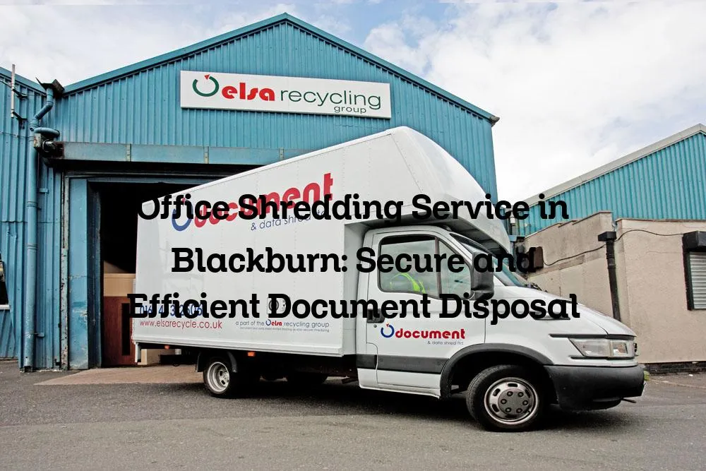 Office Shredding Service in Blackburn: Secure and Efficient Document Disposal