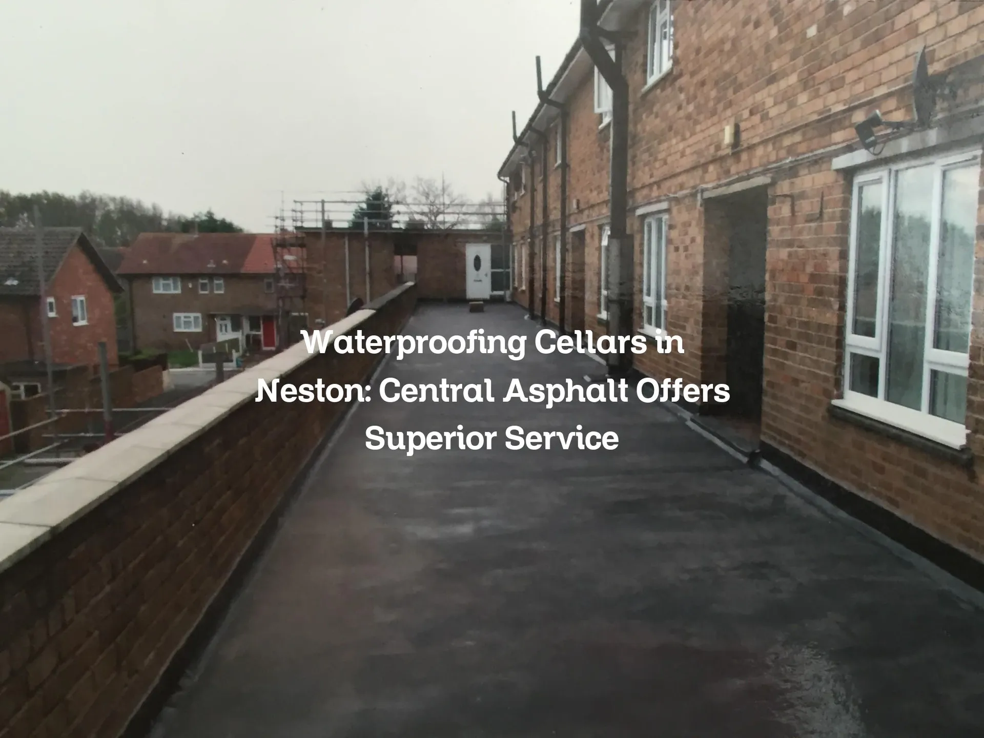 Waterproofing Cellars in Neston: Central Asphalt Offers Superior Service