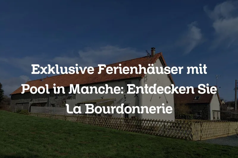 Exklusive Ferienhäuser mit Pool in Manche