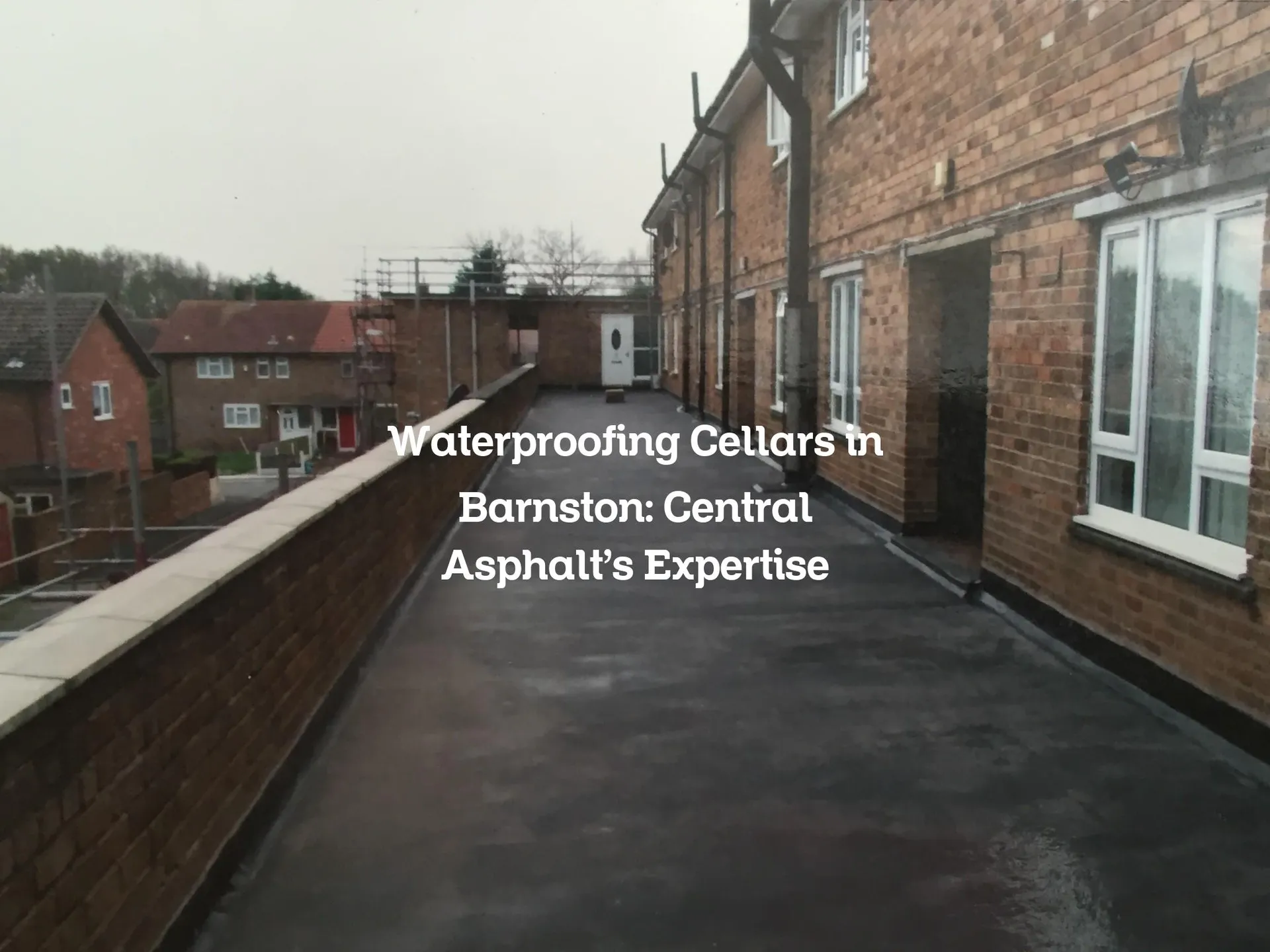 Waterproofing Cellars in Barnston: Central Asphalt's Expertise