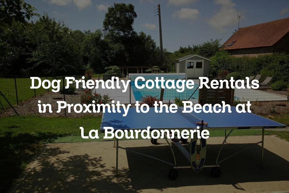 Dog Friendly Cottage Rentals in Proximity to the Beach at La Bourdonnerie