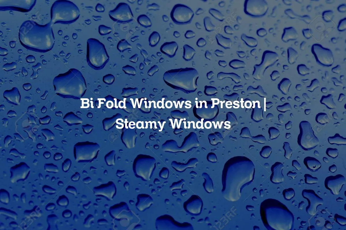 Bi Fold Windows in Preston | Steamy Windows