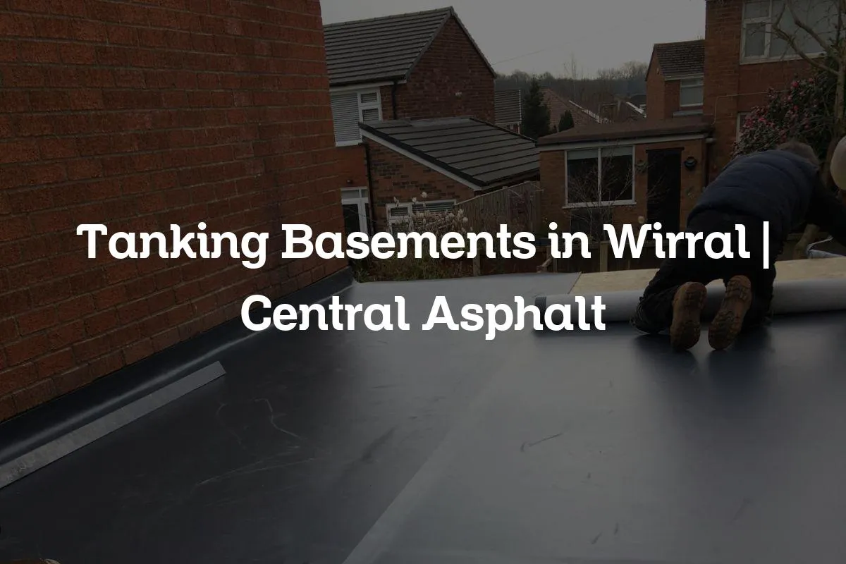 Tanking Basements in Wirral | Central Asphalt