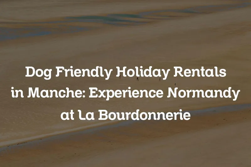 Dog friendly holiday rentals in Manche