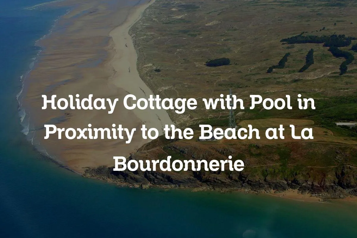 Holiday Cottage with Pool in Proximity to the Beach at La Bourdonnerie