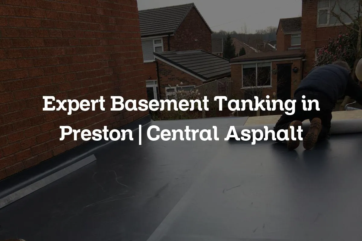 Expert Basement Tanking in Preston | Central Asphalt