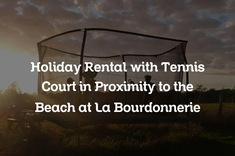 holiday rental with tennis court in proximity to the beach