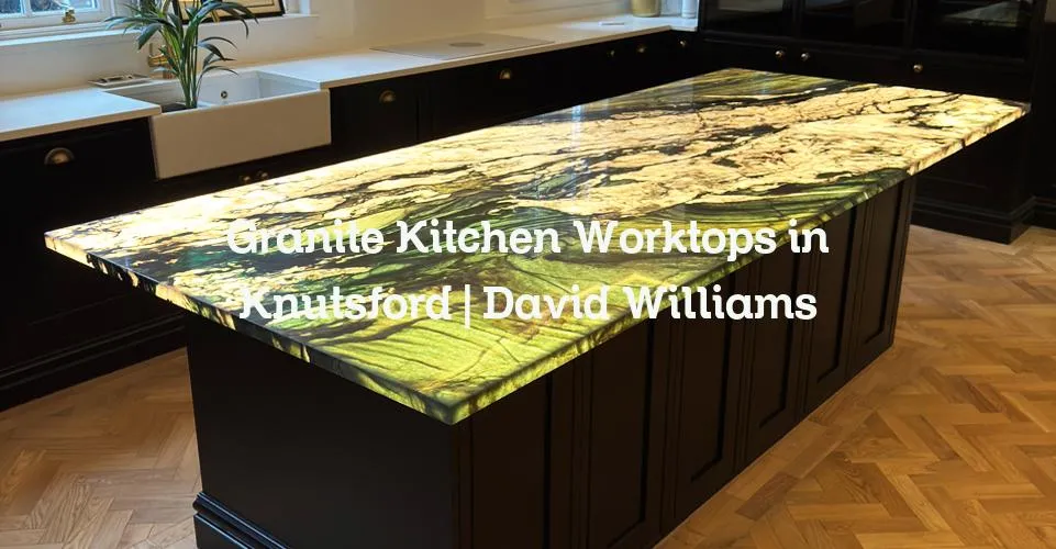 Granite Kitchen Worktops in Knutsford | David Williams