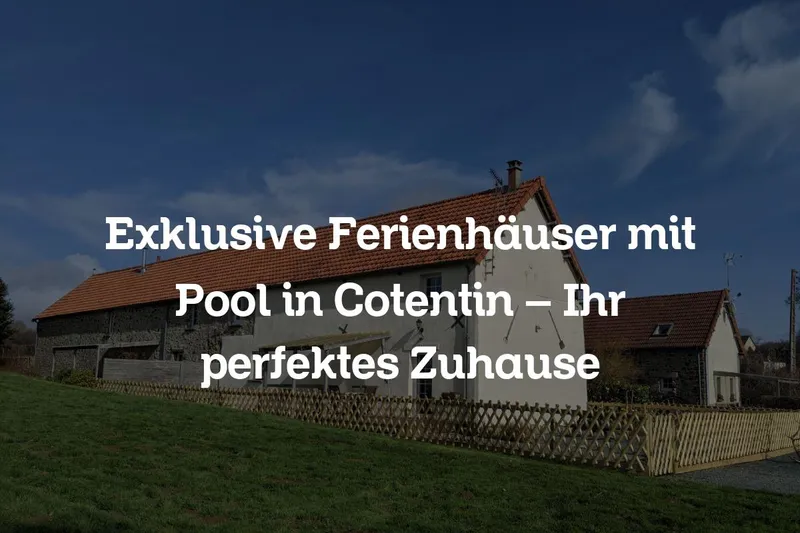 Exklusive Ferienhäuser mit Pool in Cotentin