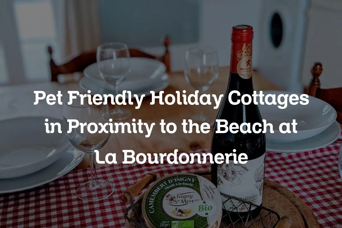 Pet Friendly Holiday Cottages in Proximity to the Beach at La Bourdonnerie