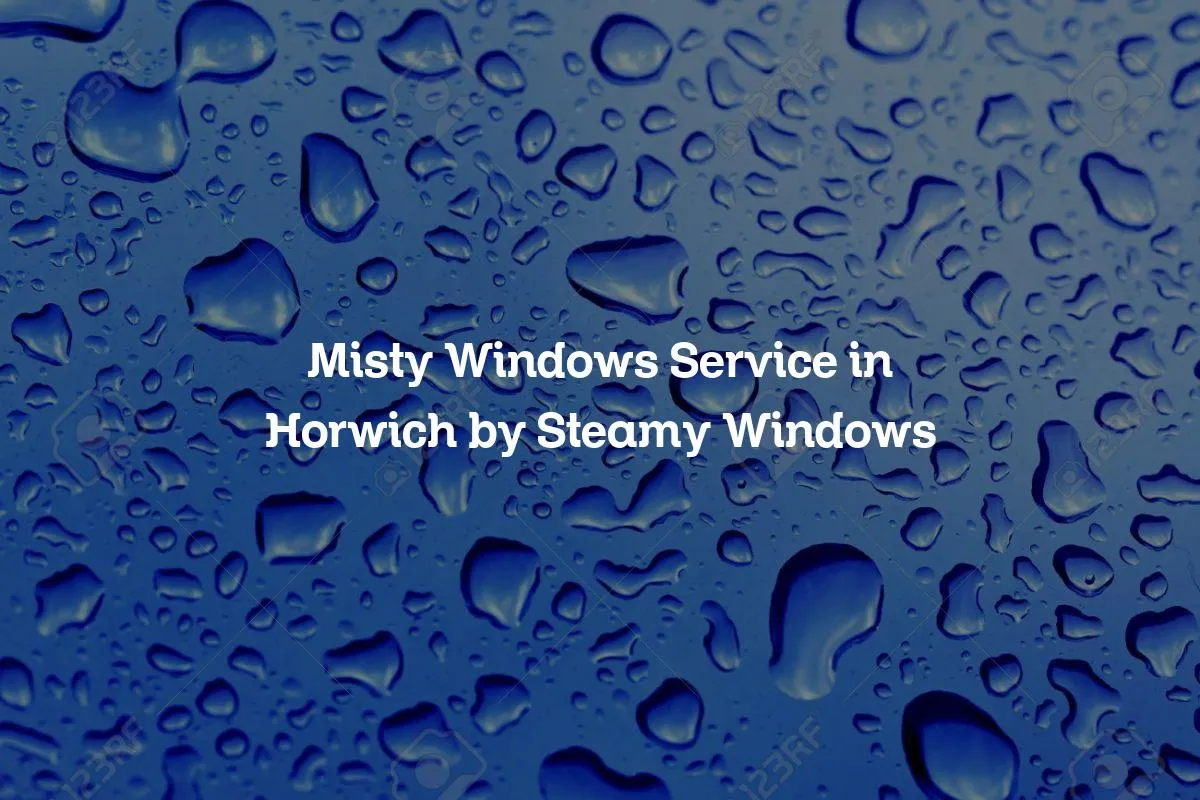 Misty Windows Service in Horwich by Steamy Windows