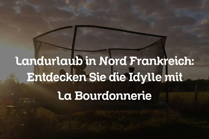 Landurlaub in Nord Frankreich