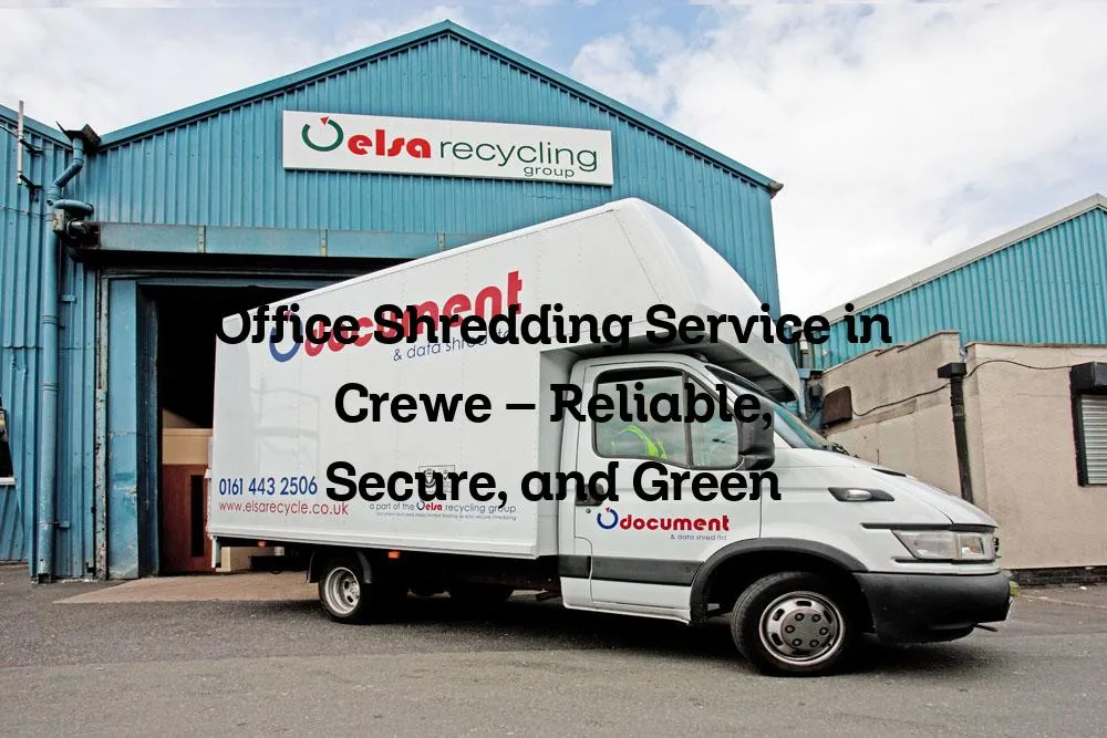 Office Shredding Service in Crewe - Reliable, Secure, and Green