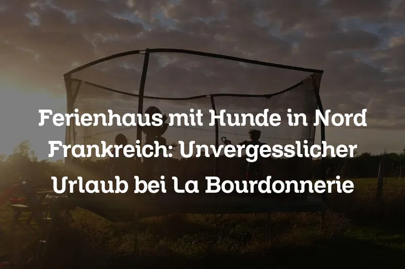 Ferienhaus mit Hunde in Nord Frankreich