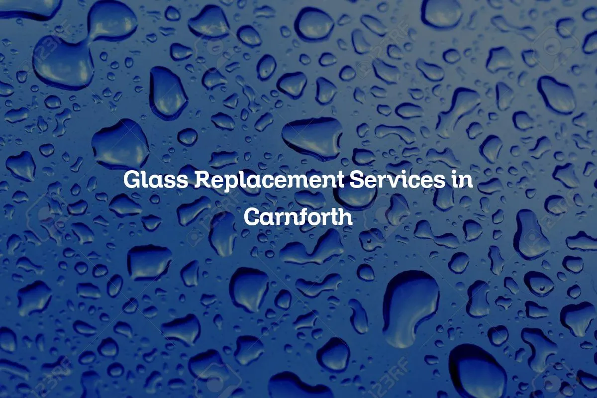 Glass Replacement Services in Carnforth