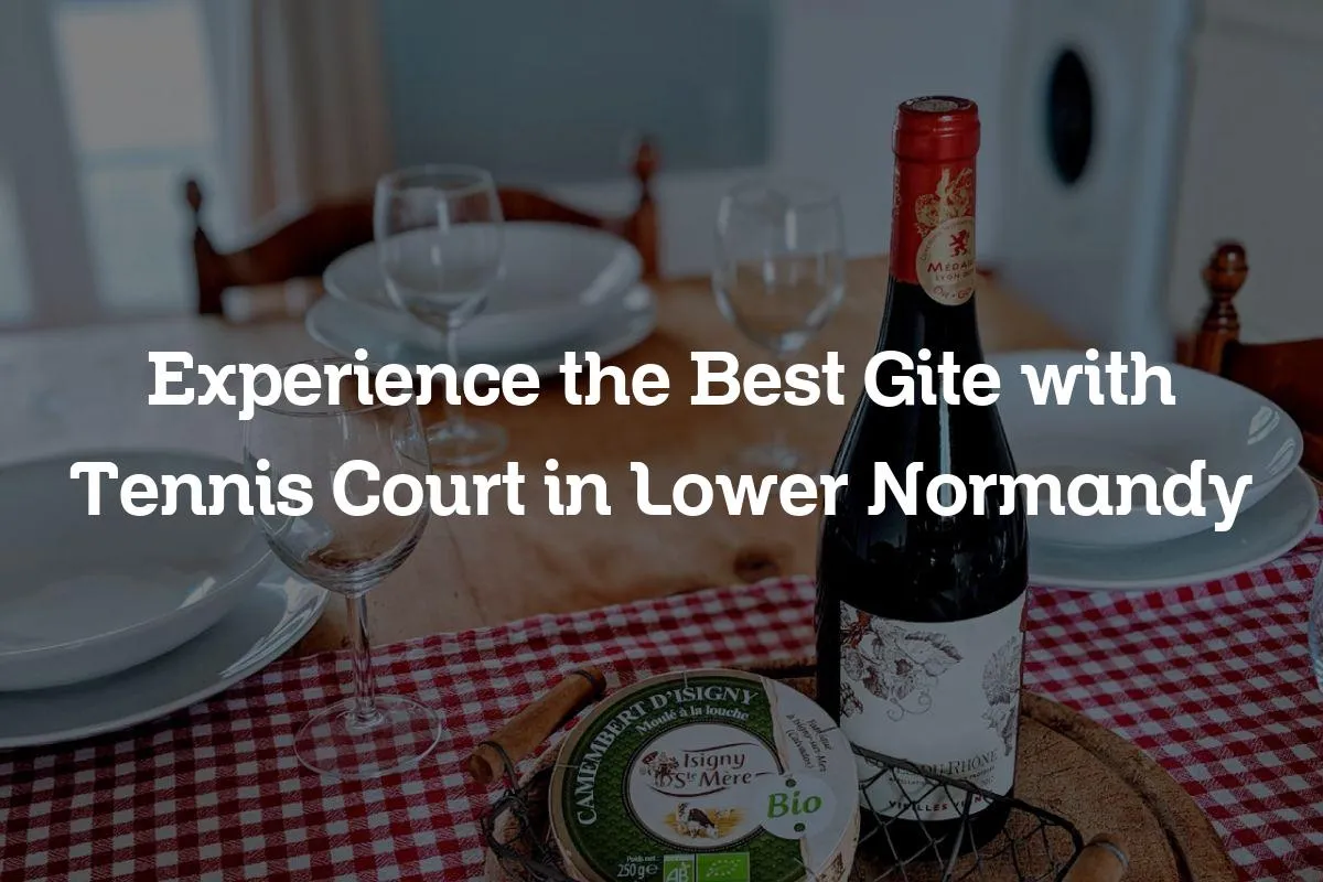 Experience the Best Gite with Tennis Court in Lower Normandy
