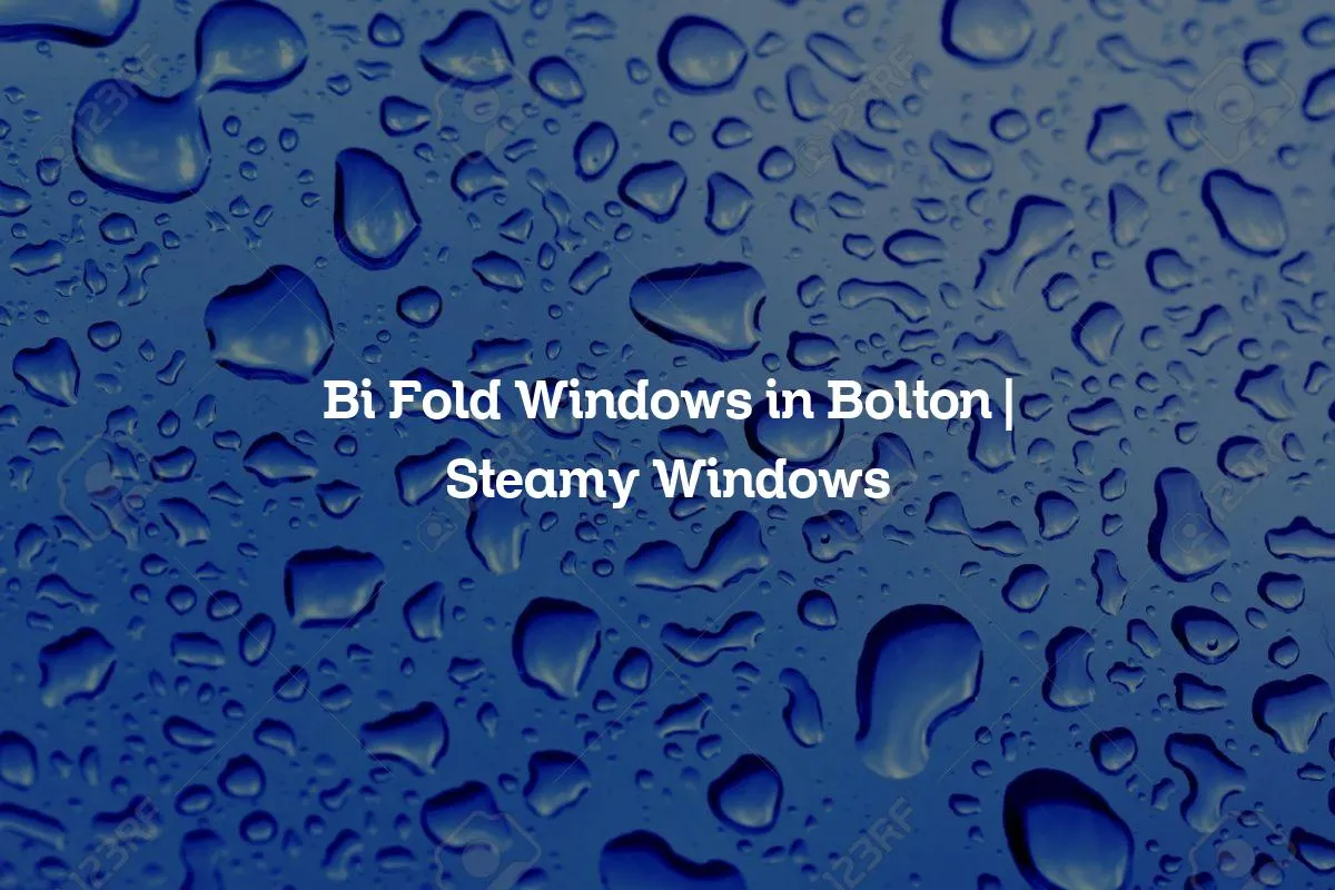 Bi Fold Windows in Bolton | Steamy Windows