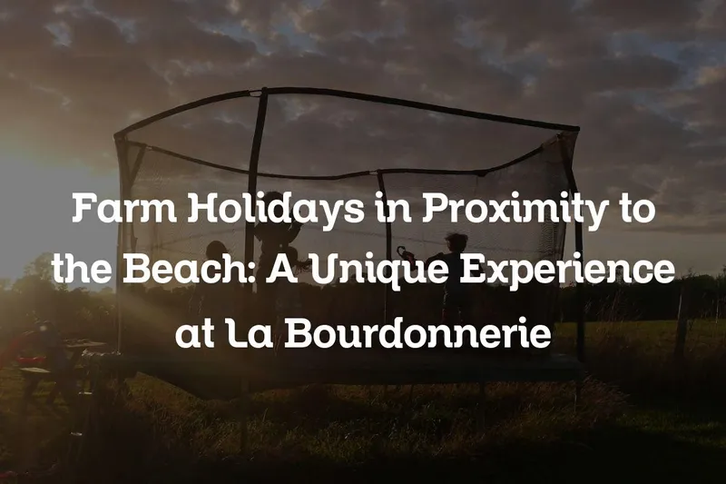 farm holidays in proximity to the beach