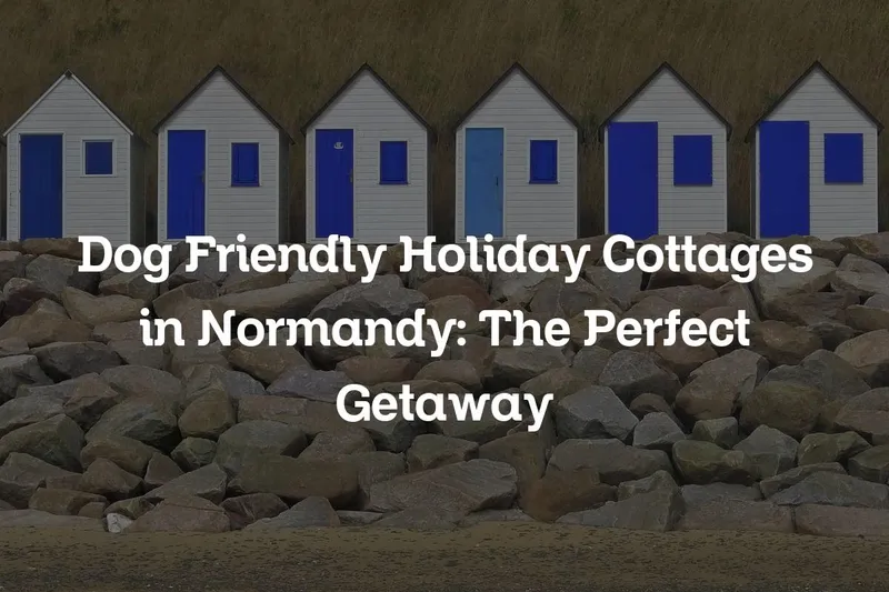 dog friendly holiday cottages in Normandy
