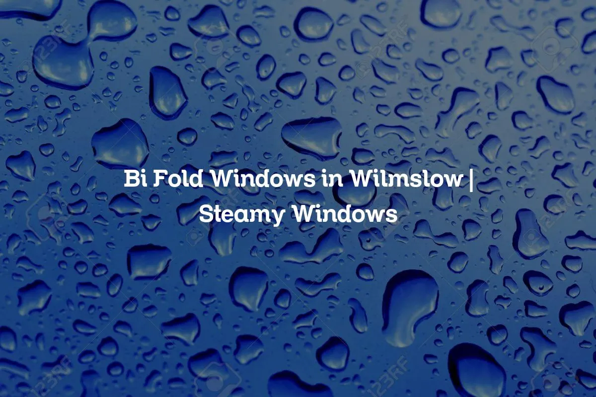 Bi Fold Windows in Wilmslow | Steamy Windows