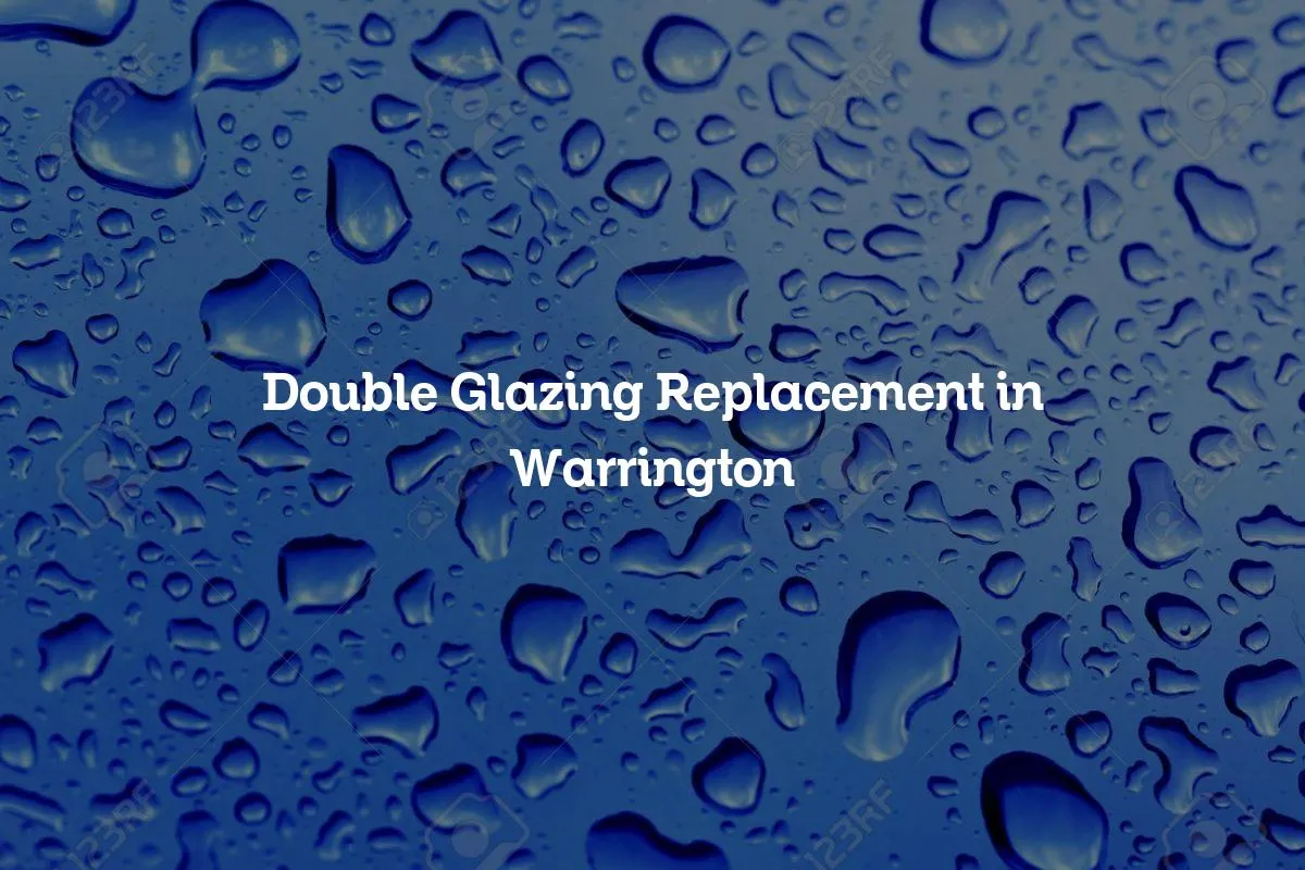 Double Glazing Replacement in Warrington