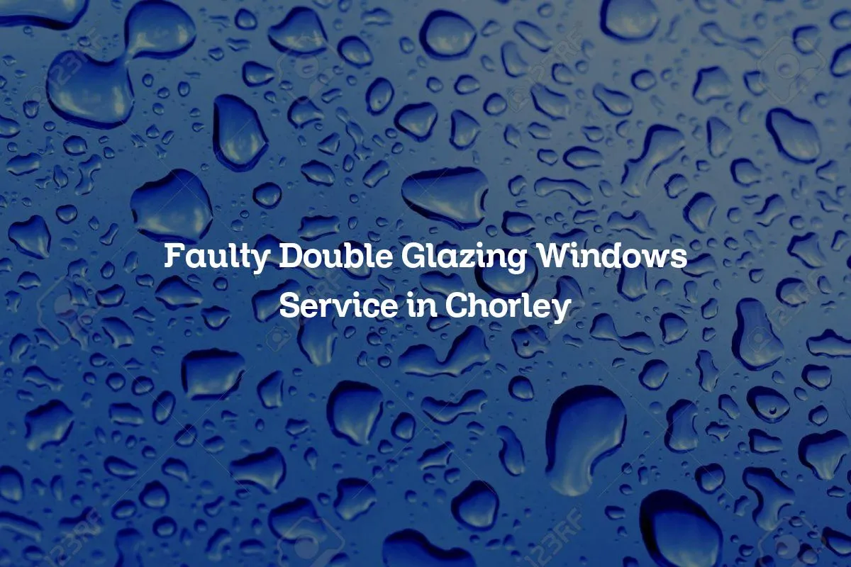 Faulty Double Glazing Windows Service in Chorley