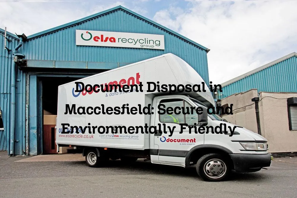 Document Disposal in Macclesfield: Secure and Environmentally Friendly