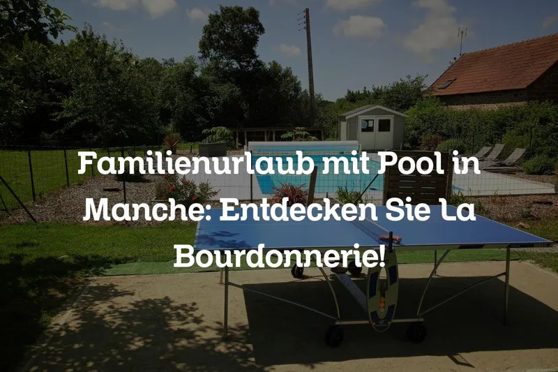 Familienurlaub mit Pool in Manche
