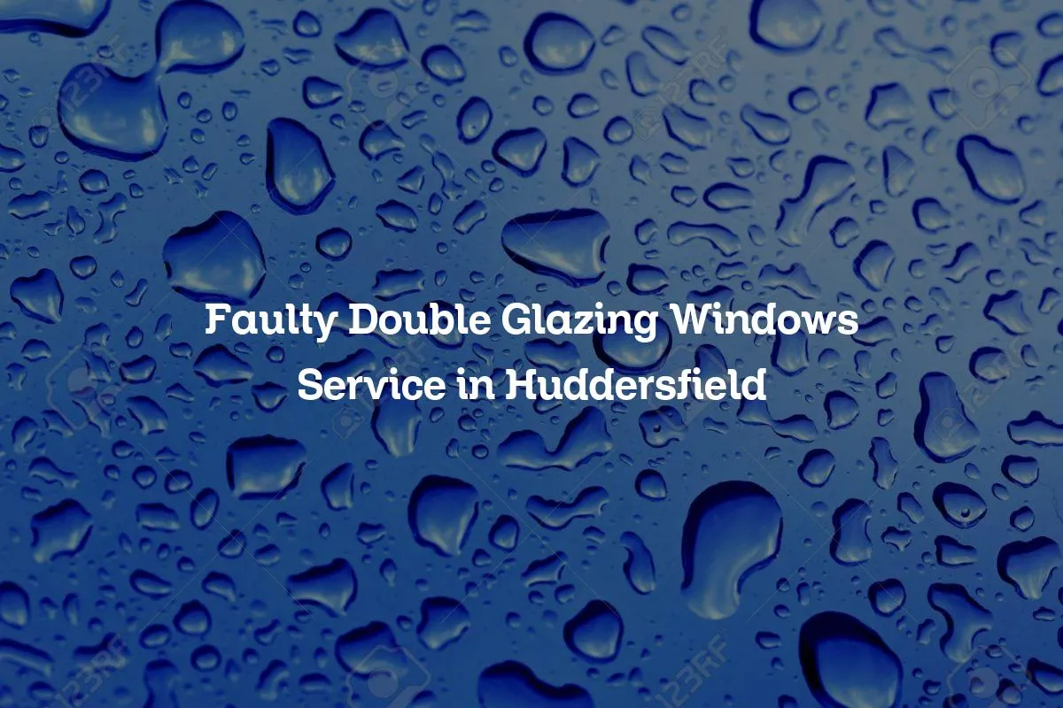 Faulty Double Glazing Windows Service in Huddersfield