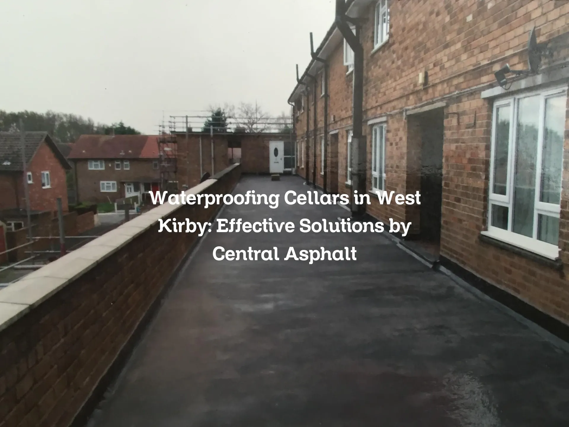 Waterproofing Cellars in West Kirby: Effective Solutions by Central Asphalt