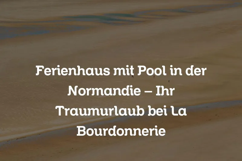Ferienhaus mit Pool in der Normandie