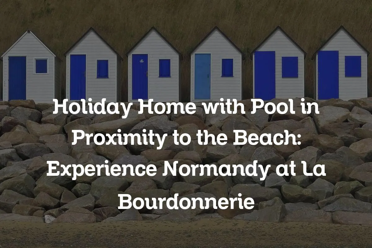 Holiday Home with Pool in Proximity to the Beach: Experience Normandy at La Bourdonnerie