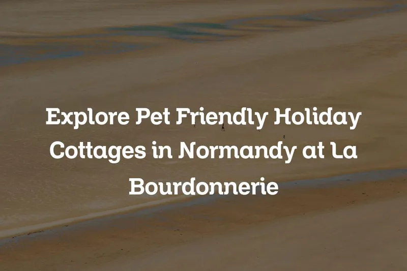 Pet friendly holiday cottages in Normandy