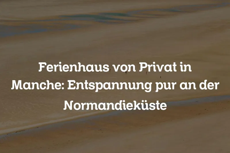 Ferienhaus von Privat in Manche