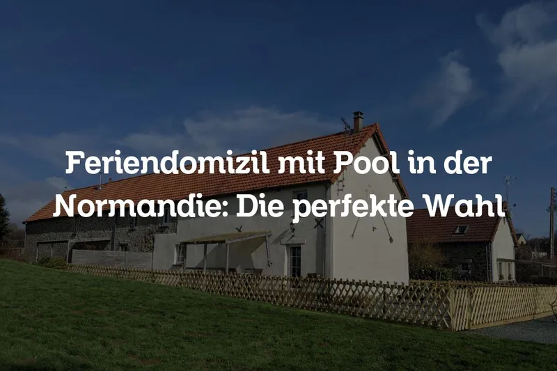 Feriendomizil mit Pool in der Normandie