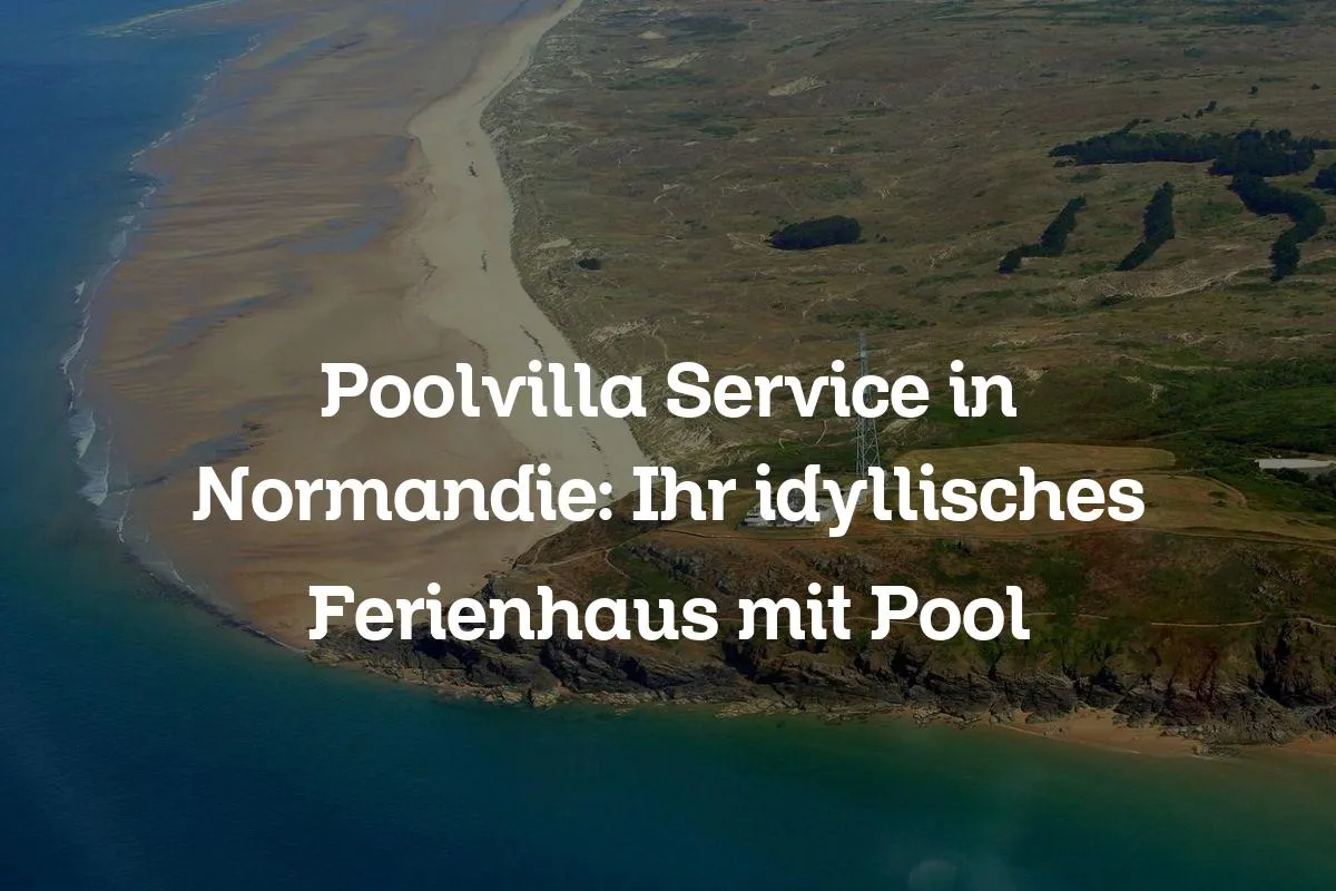 Poolvilla Service in Normandie: Ihr idyllisches Ferienhaus mit Pool