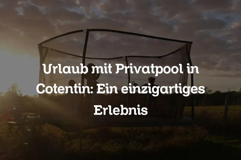 Urlaub mit Privatpool in Cotentin