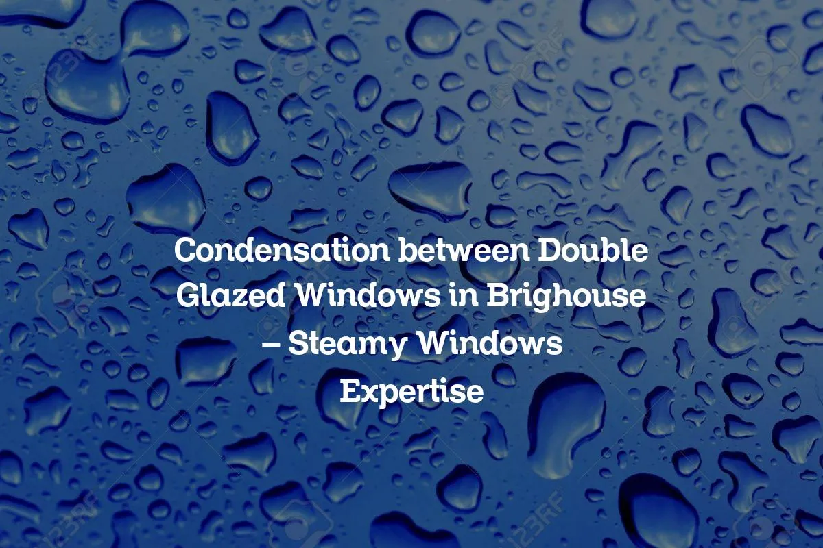 Condensation between Double Glazed Windows in Brighouse - Steamy Windows Expertise