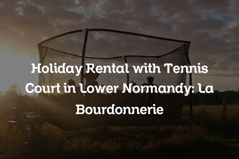 Holiday Rental with Tennis Court in Lower Normandy