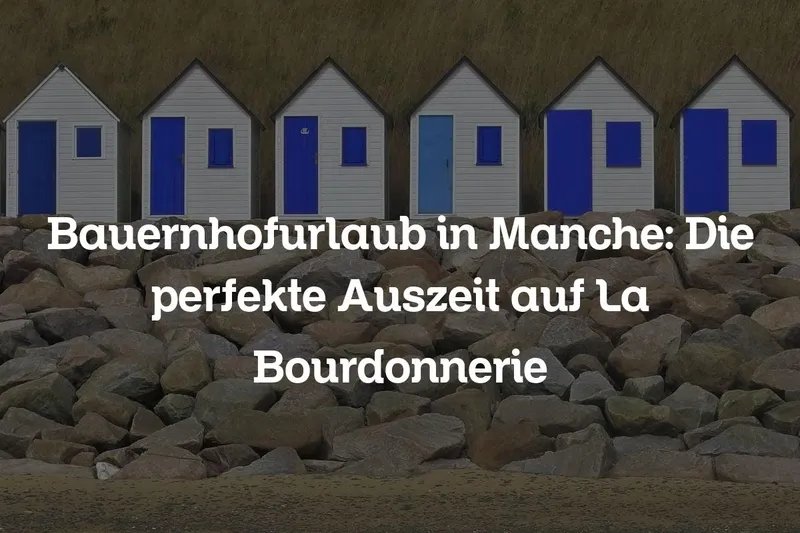 Bauernhofurlaub in Manche