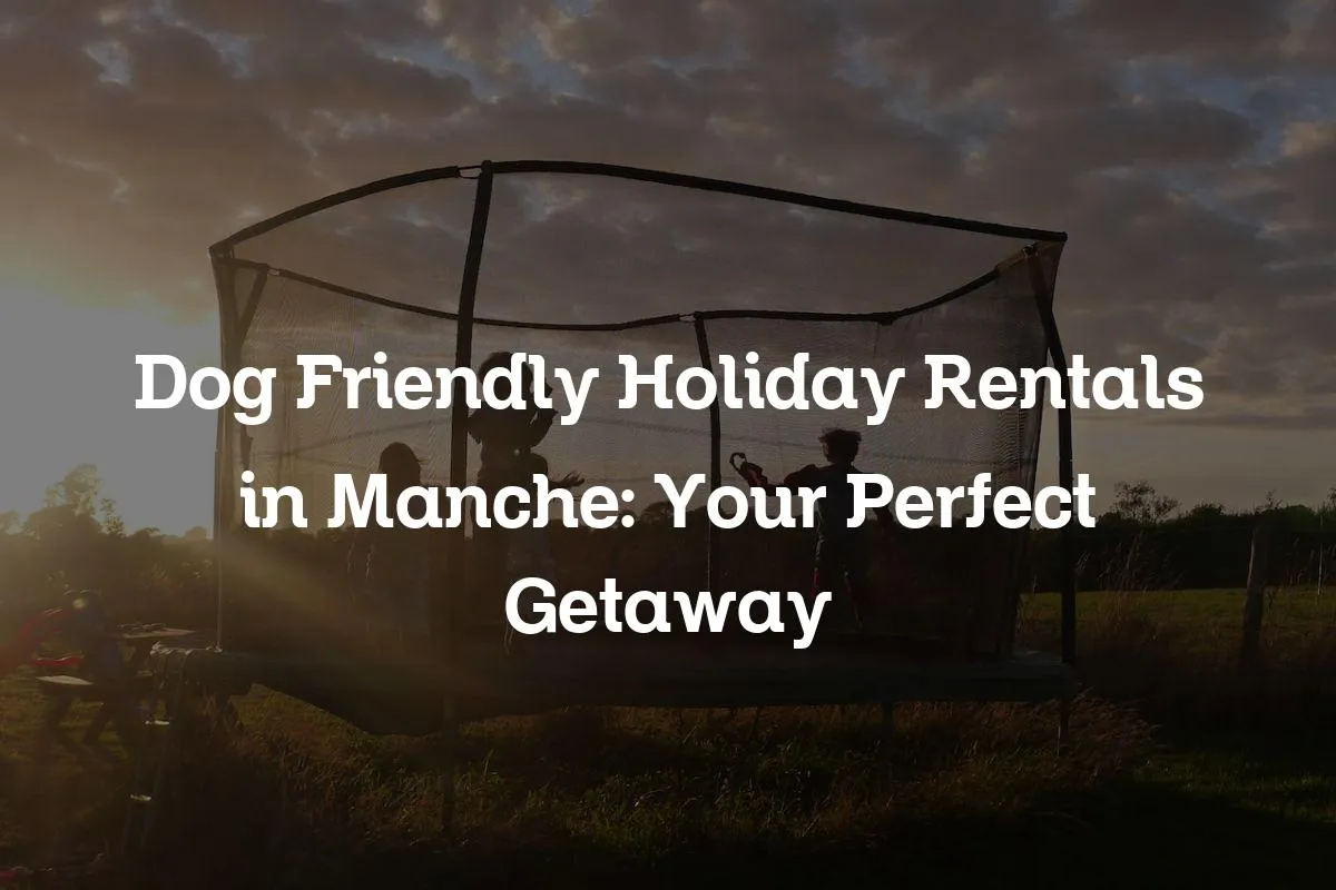 Dog Friendly Holiday Rentals in Manche: Your Perfect Getaway