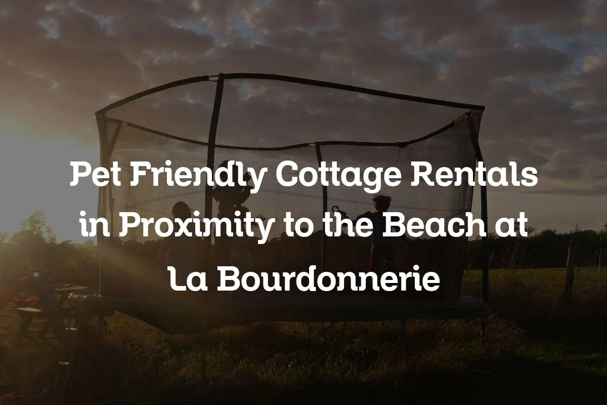 Pet Friendly Cottage Rentals in Proximity to the Beach at La Bourdonnerie