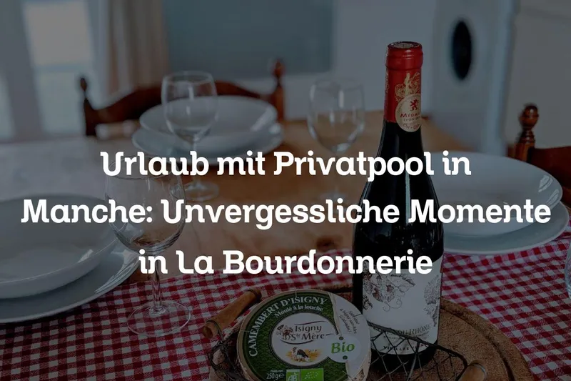 Urlaub mit Privatpool in Manche