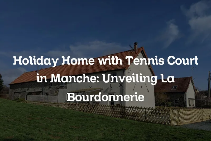 holiday home with tennis court in Manche