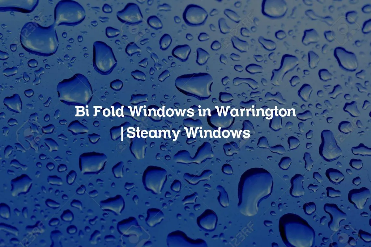 Bi Fold Windows in Warrington | Steamy Windows