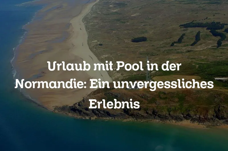 Urlaub mit Pool in der Normandie